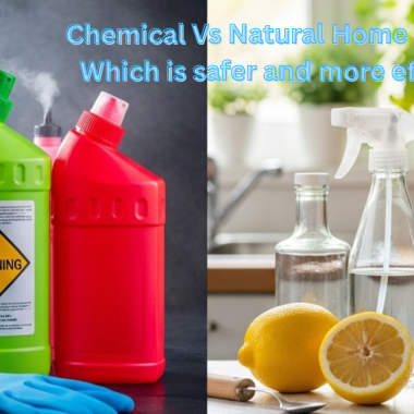 Chemical vs Natural Home Cleaners: Which is Safer and More Effective?